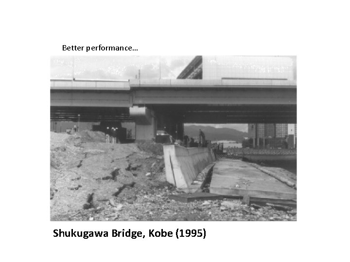 Better performance… Shukugawa Bridge, Kobe (1995) 