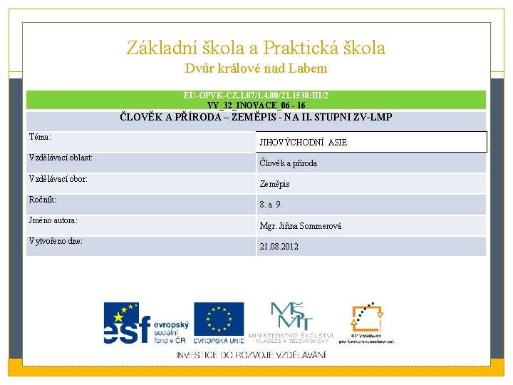 Základní škola a Praktická škola Dvůr králové nad Labem EU-OPVK-CZ. 1. 07/1. 4. 00/21. Základní škola a Praktická škola Dvůr králové nad Labem EU-OPVK-CZ. 1. 07/1. 4. 00/21.