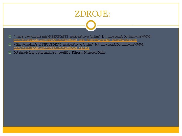 ZDROJE: ( mapa jihovýchodní Asie) KEEPSCASES. wikipedia. org [online]. [cit. 12. 9. 2012]. Dostupný