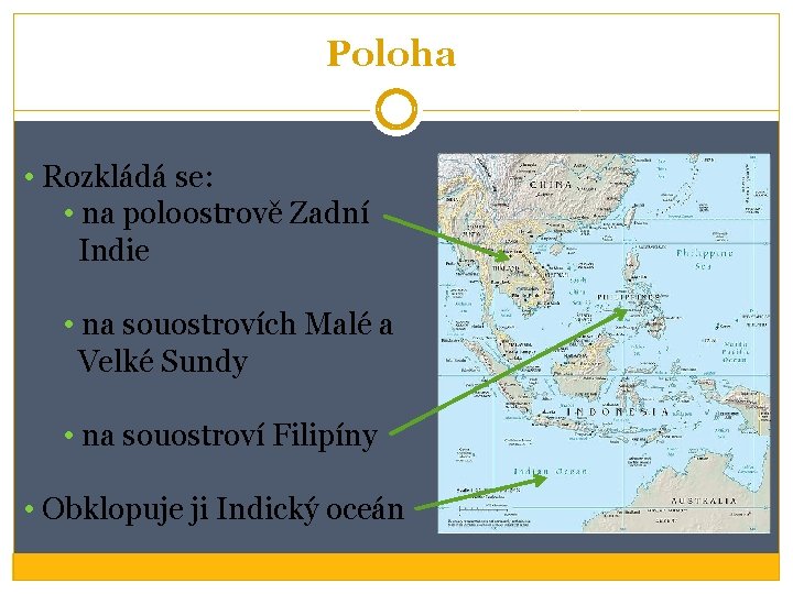 Poloha • Rozkládá se: • na poloostrově Zadní Indie • na souostrovích Malé a Poloha • Rozkládá se: • na poloostrově Zadní Indie • na souostrovích Malé a