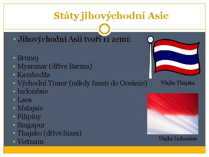 Státy jihovýchodní Asie • Jihovýchodní Asii tvoří 11 zemí: • Brunej • Myanmar (dříve Státy jihovýchodní Asie • Jihovýchodní Asii tvoří 11 zemí: • Brunej • Myanmar (dříve