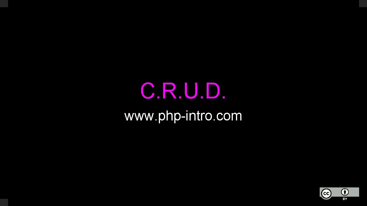 C. R. U. D. www. php-intro. com 