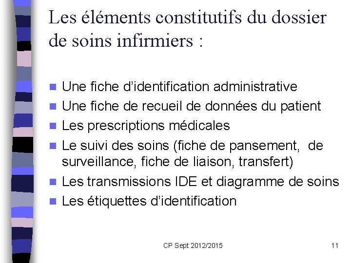 Les éléments constitutifs du dossier de soins infirmiers : n n n Une fiche