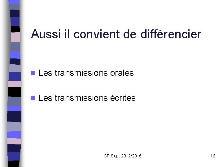 Aussi il convient de différencier n Les transmissions orales n Les transmissions écrites CP