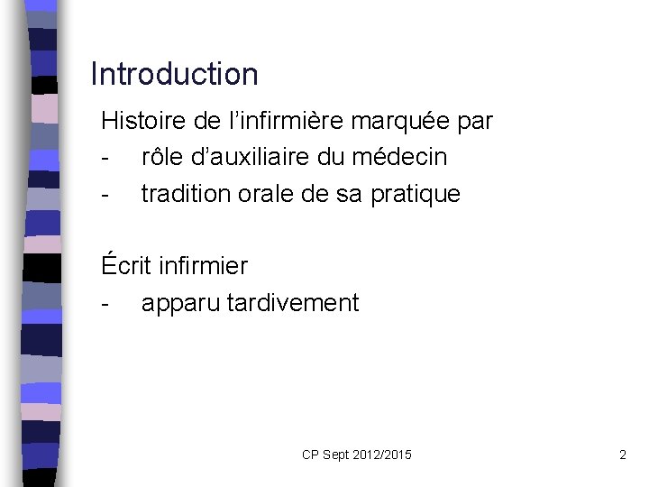 Introduction Histoire de l’infirmière marquée par - rôle d’auxiliaire du médecin - tradition orale