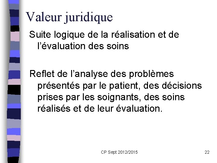 Valeur juridique Suite logique de la réalisation et de l’évaluation des soins Reflet de