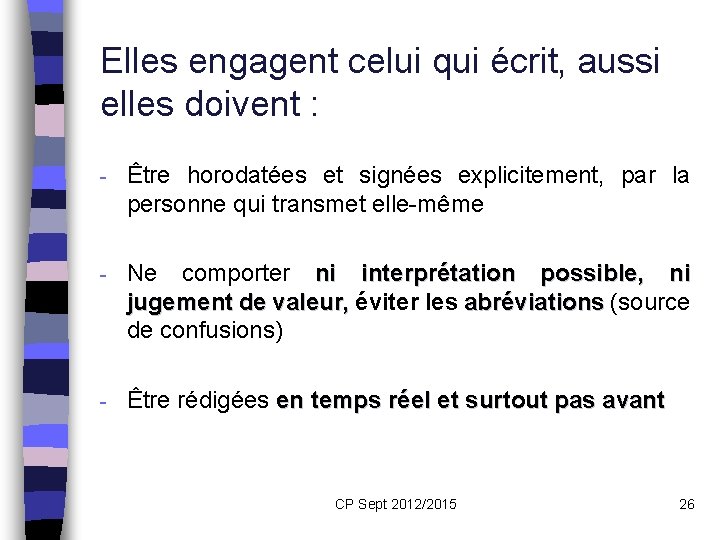 Elles engagent celui qui écrit, aussi elles doivent : - Être horodatées et signées