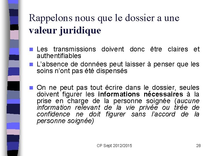 Rappelons nous que le dossier a une valeur juridique Les transmissions doivent donc être