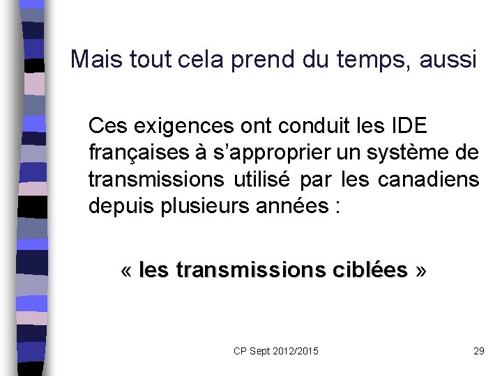 Mais tout cela prend du temps, aussi Ces exigences ont conduit les IDE françaises