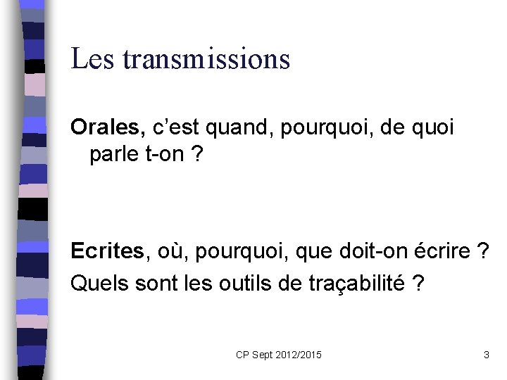 Les transmissions Orales, c’est quand, pourquoi, de quoi parle t-on ? Ecrites, où, pourquoi,