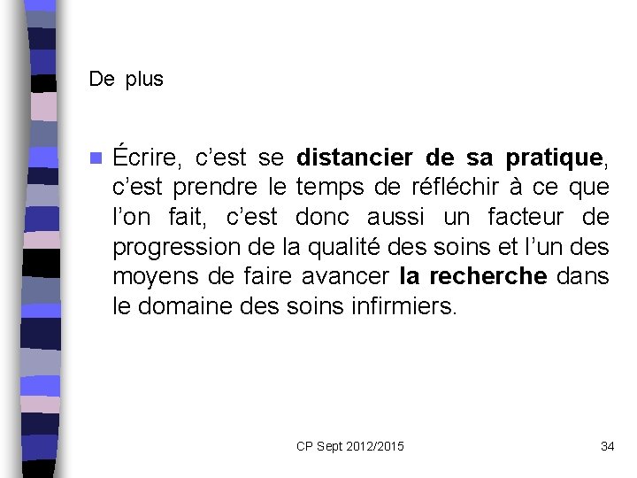  De plus n Écrire, c’est se distancier de sa pratique, c’est prendre le