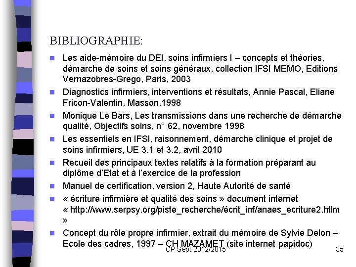 BIBLIOGRAPHIE: n n n n Les aide-mémoire du DEI, soins infirmiers I – concepts