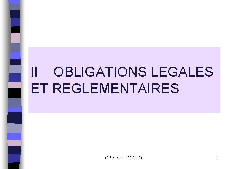 II OBLIGATIONS LEGALES ET REGLEMENTAIRES CP Sept 2012/2015 7 