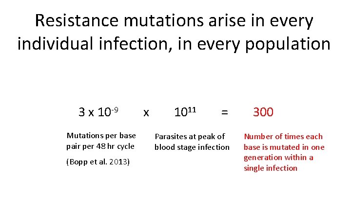 Resistance mutations arise in every individual infection, in every population 3 x 10 -9