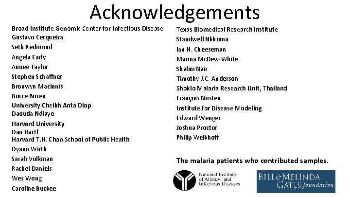 Acknowledgements Broad Institute Genomic Center for Infectious Disease Gustavo Cerqueira Seth Redmond Angela Early