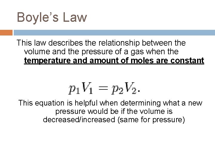Boyle’s Law This law describes the relationship between the volume and the pressure of