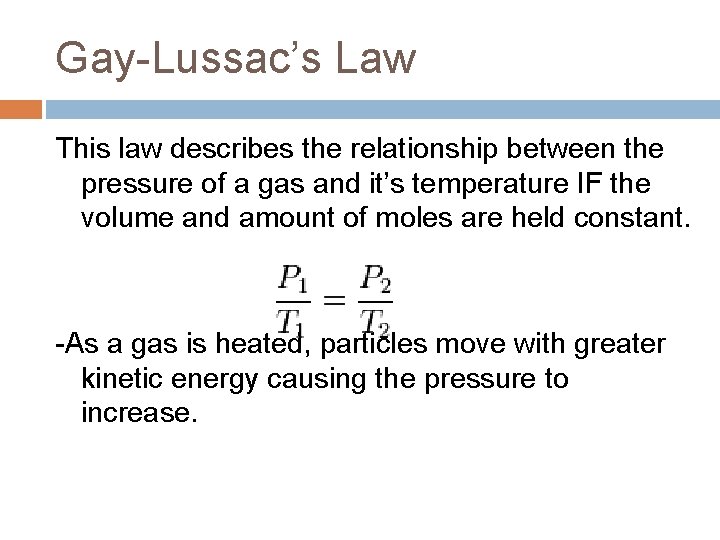 Gay-Lussac’s Law This law describes the relationship between the pressure of a gas and