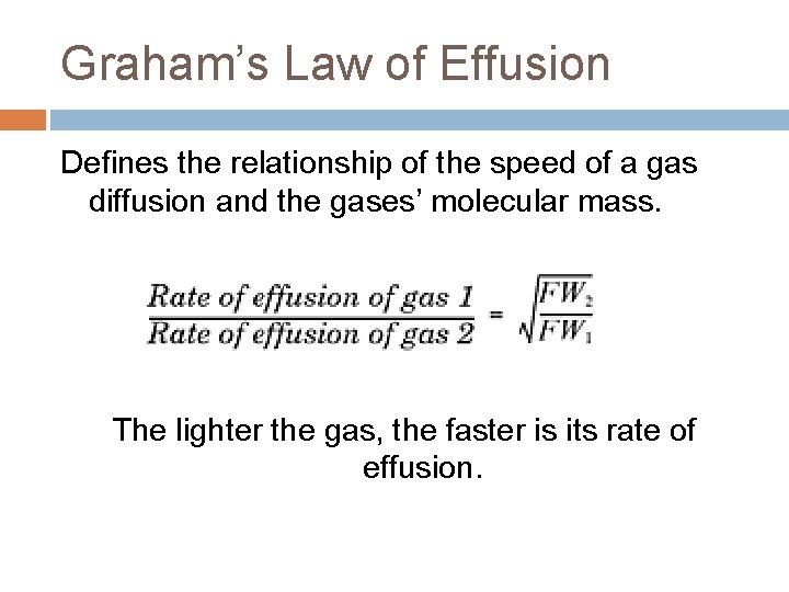 Graham’s Law of Effusion Defines the relationship of the speed of a gas diffusion