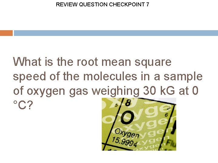 REVIEW QUESTION CHECKPOINT 7 What is the root mean square speed of the molecules