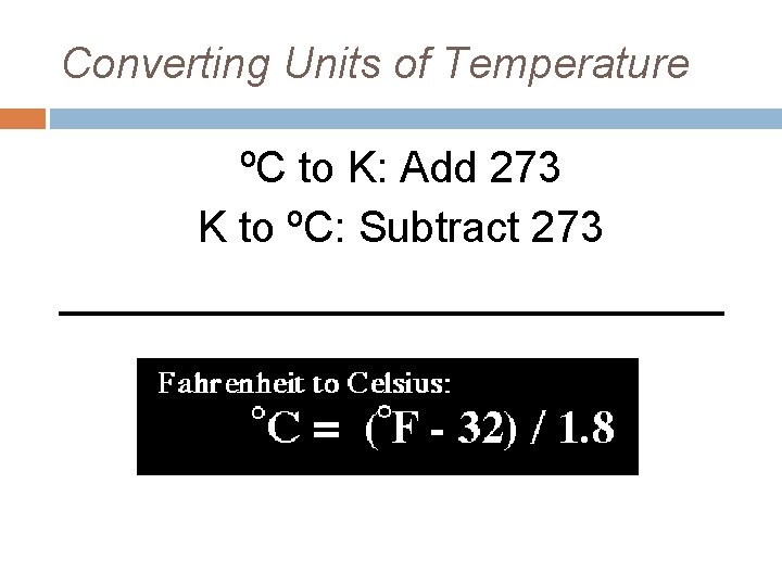 Converting Units of Temperature ºC to K: Add 273 K to ºC: Subtract 273