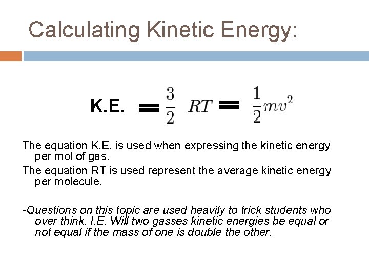 Calculating Kinetic Energy: K. E. The equation K. E. is used when expressing the