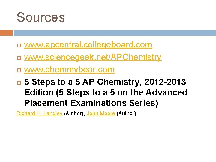 Sources www. apcentral. collegeboard. com www. sciencegeek. net/APChemistry www. chemmybear. com 5 Steps to