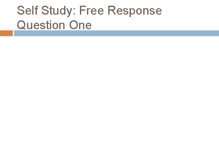 Self Study: Free Response Question One 