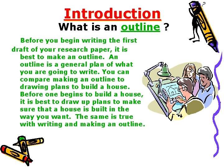 Introduction What is an outline ? Before you begin writing the first draft of