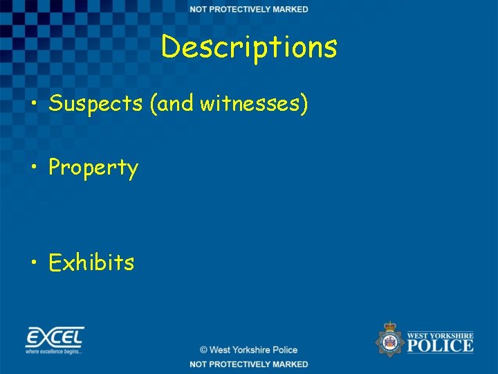 Descriptions • Suspects (and witnesses) • Property • Exhibits 