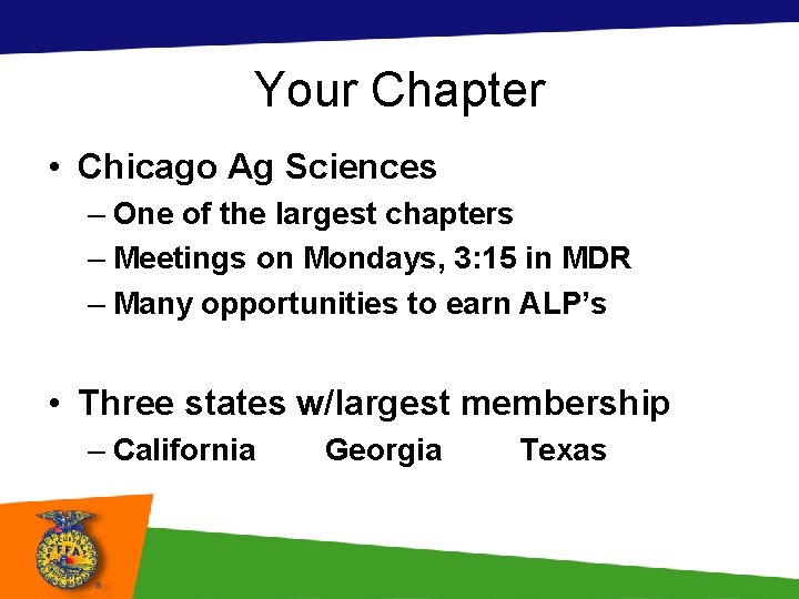 Your Chapter • Chicago Ag Sciences – One of the largest chapters – Meetings