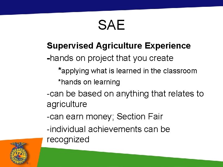 SAE Supervised Agriculture Experience -hands on project that you create *applying what is learned