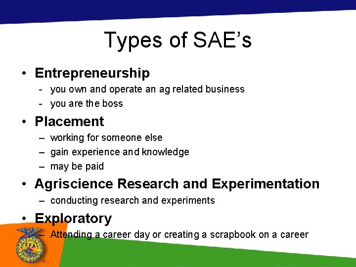 Types of SAE’s • Entrepreneurship - you own and operate an ag related business