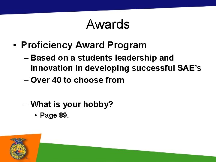 Awards • Proficiency Award Program – Based on a students leadership and innovation in