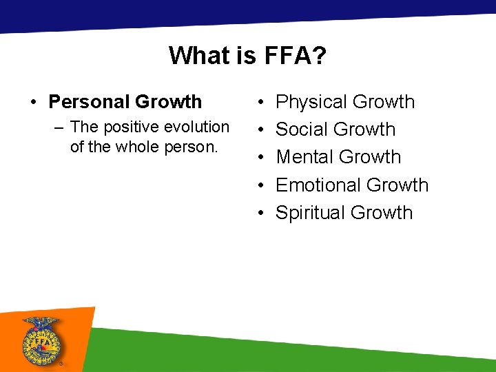 What is FFA? • Personal Growth – The positive evolution of the whole person.