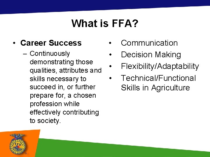 What is FFA? • Career Success • – Continuously • demonstrating those • qualities,