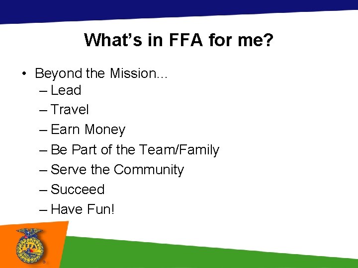 What’s in FFA for me? • Beyond the Mission… – Lead – Travel –