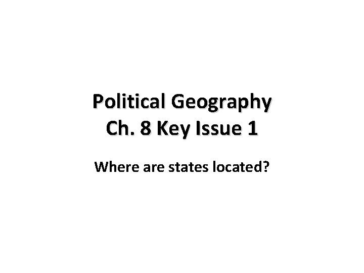 Political Geography Ch 8 Key Issue 1 Where