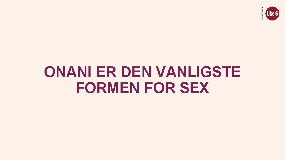 ONANI ER DEN VANLIGSTE FORMEN FOR SEX 