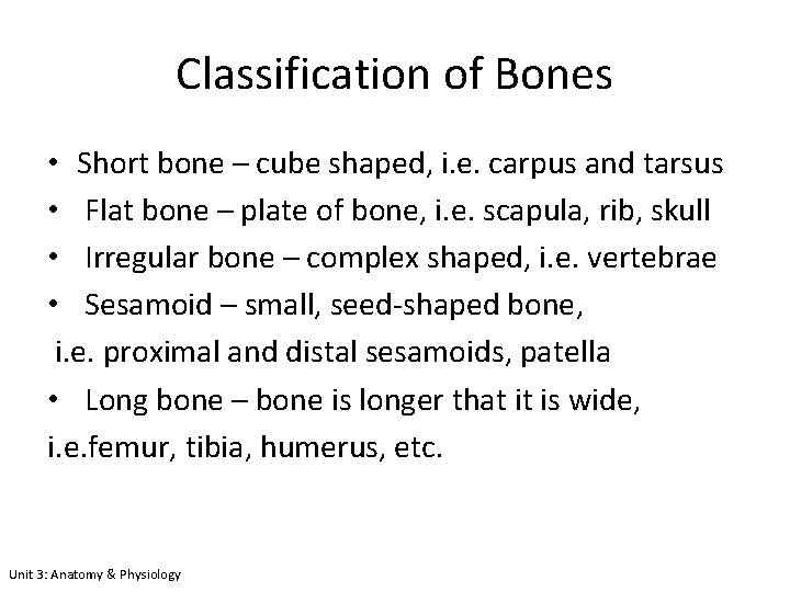 Classification of Bones • Short bone – cube shaped, i. e. carpus and tarsus