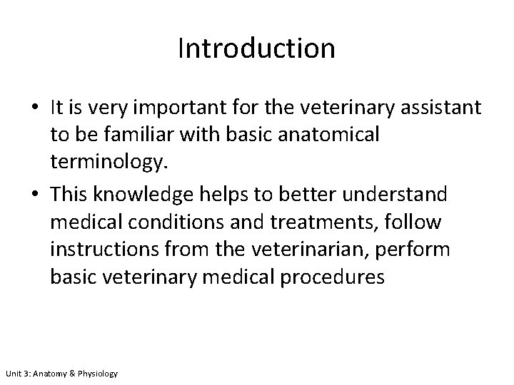 Introduction • It is very important for the veterinary assistant to be familiar with