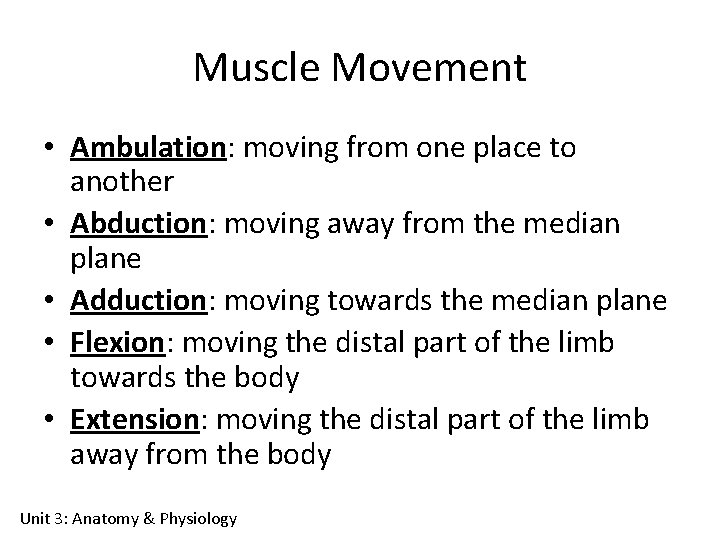 Muscle Movement • Ambulation: moving from one place to another • Abduction: moving away