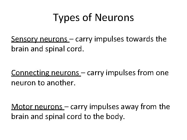 Types of Neurons Sensory neurons – carry impulses towards the brain and spinal cord.