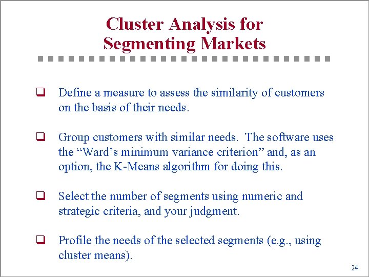Cluster Analysis for Segmenting Markets q Define a measure to assess the similarity of
