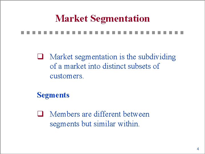 Market Segmentation q Market segmentation is the subdividing of a market into distinct subsets