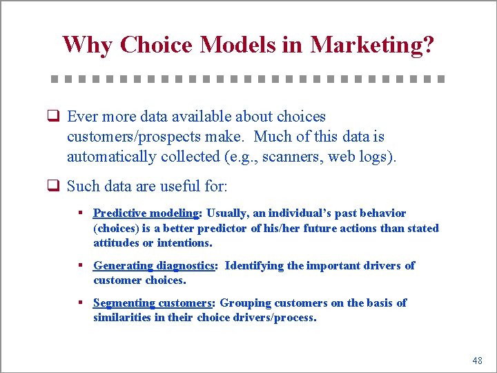 Why Choice Models in Marketing? q Ever more data available about choices customers/prospects make.