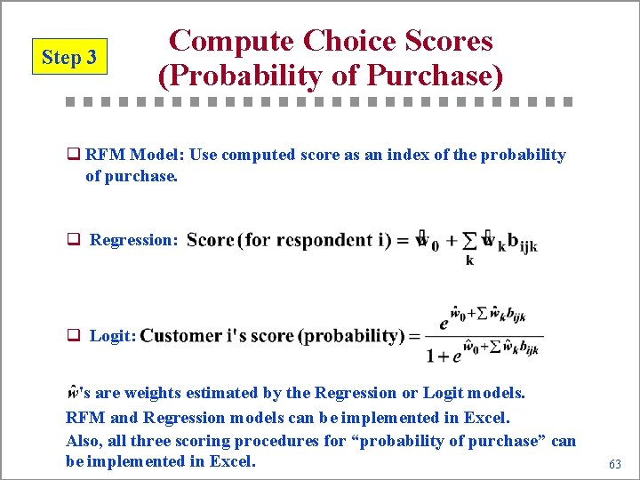 Step 3 Compute Choice Scores (Probability of Purchase) q RFM Model: Use computed score