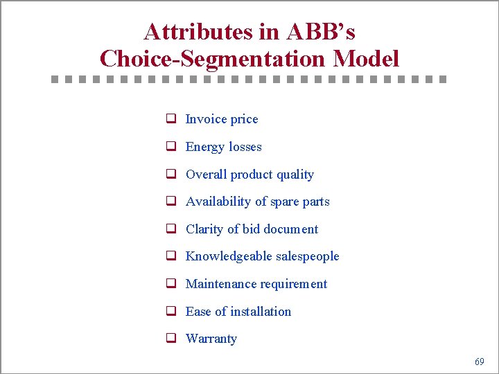 Attributes in ABB’s Choice-Segmentation Model q Invoice price q Energy losses q Overall product