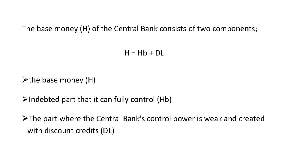 The base money (H) of the Central Bank consists of two components; H =