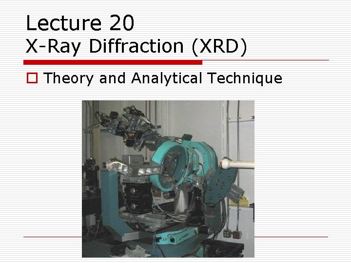 Lecture 20 X-Ray Diffraction (XRD) o Theory and Analytical Technique 