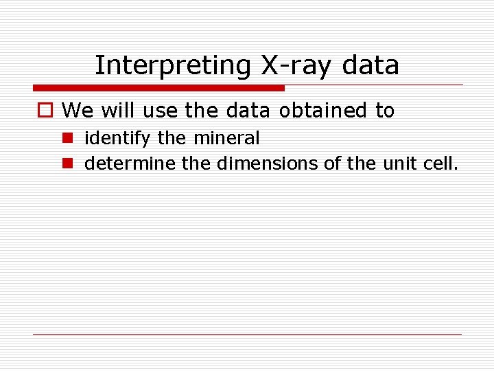 Interpreting X-ray data o We will use the data obtained to n identify the
